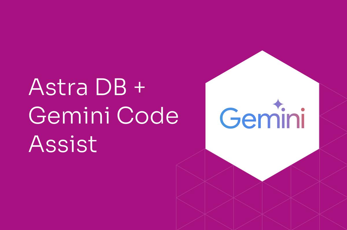 Gemini Code Assist + Astra DB: Build Generative AI Apps Faster