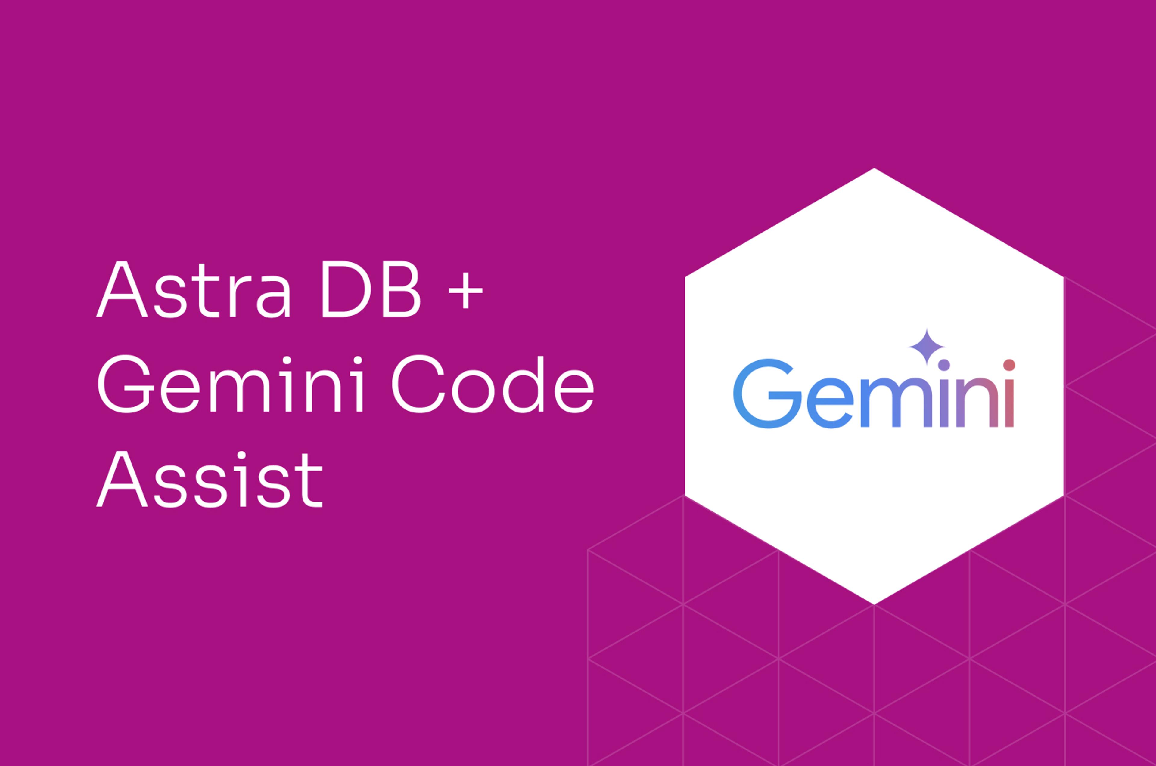 Gemini Code Assist + Astra DB: Build Generative AI Apps Faster