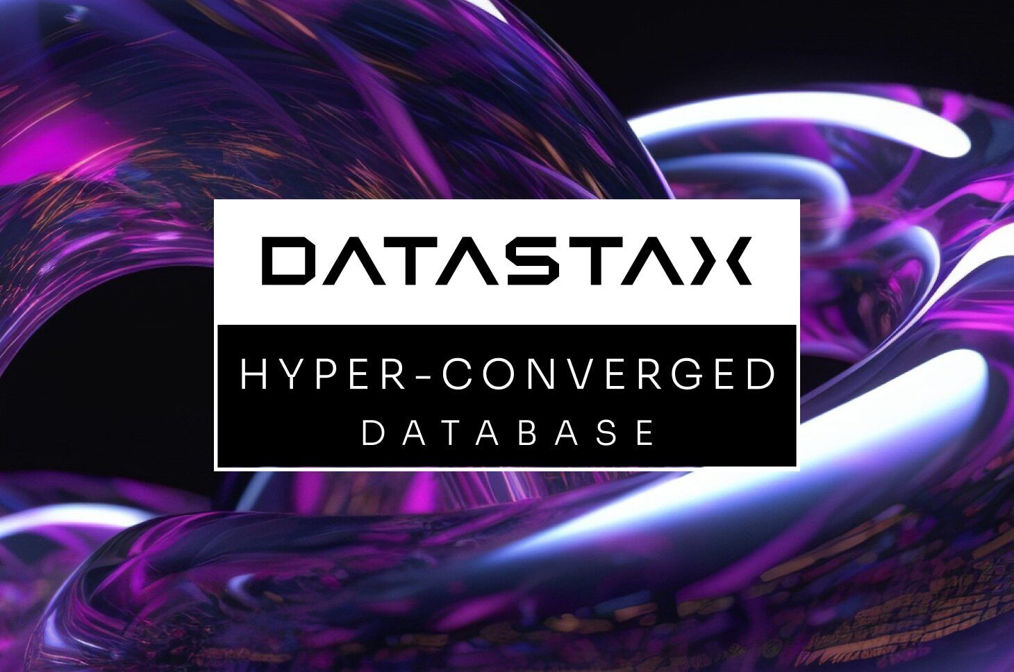 DataStax Hyper-Converged Database: The Future of Data Infrastructure Is ...