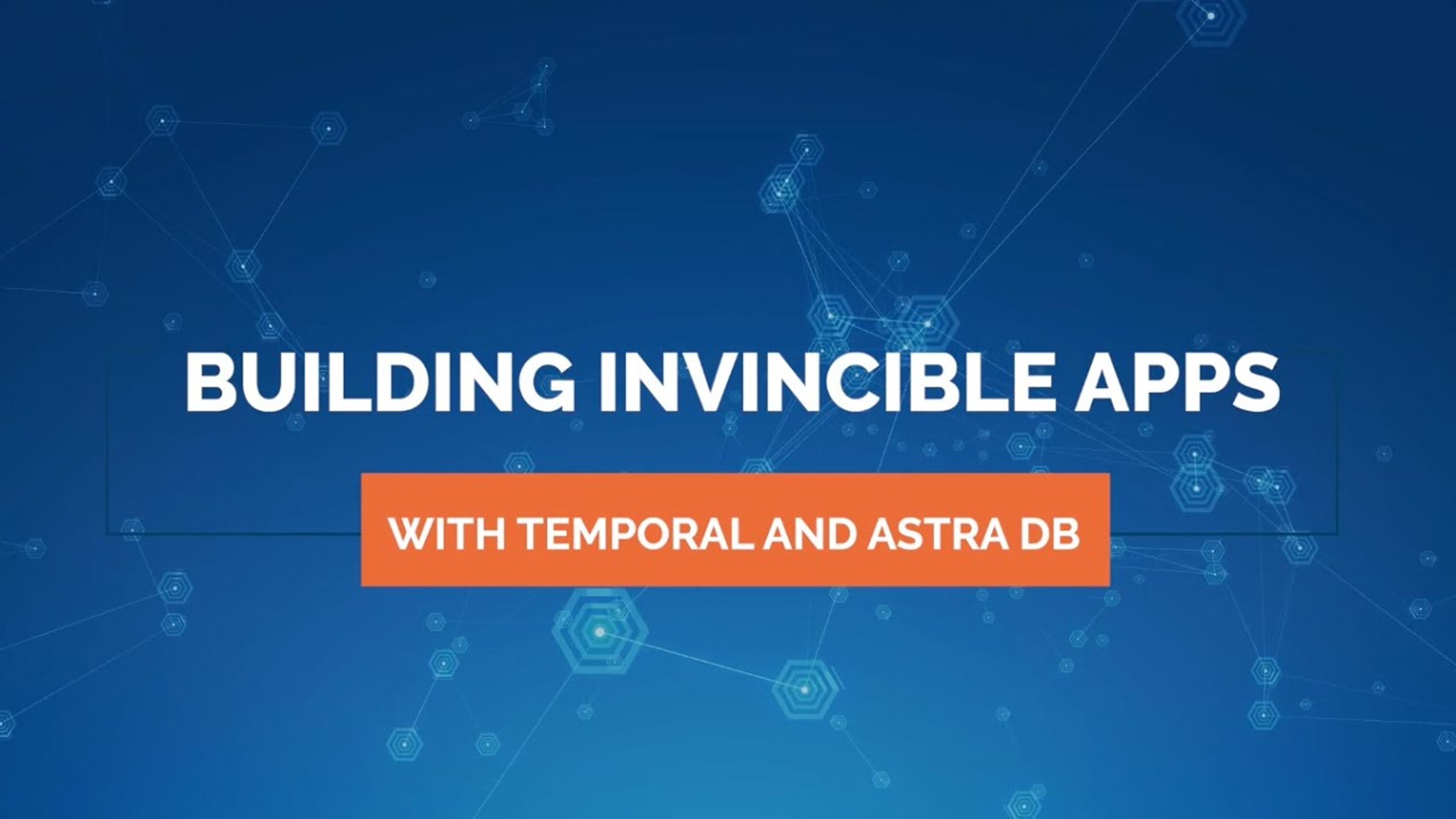 Building invincible apps with Temporal and Astra DB