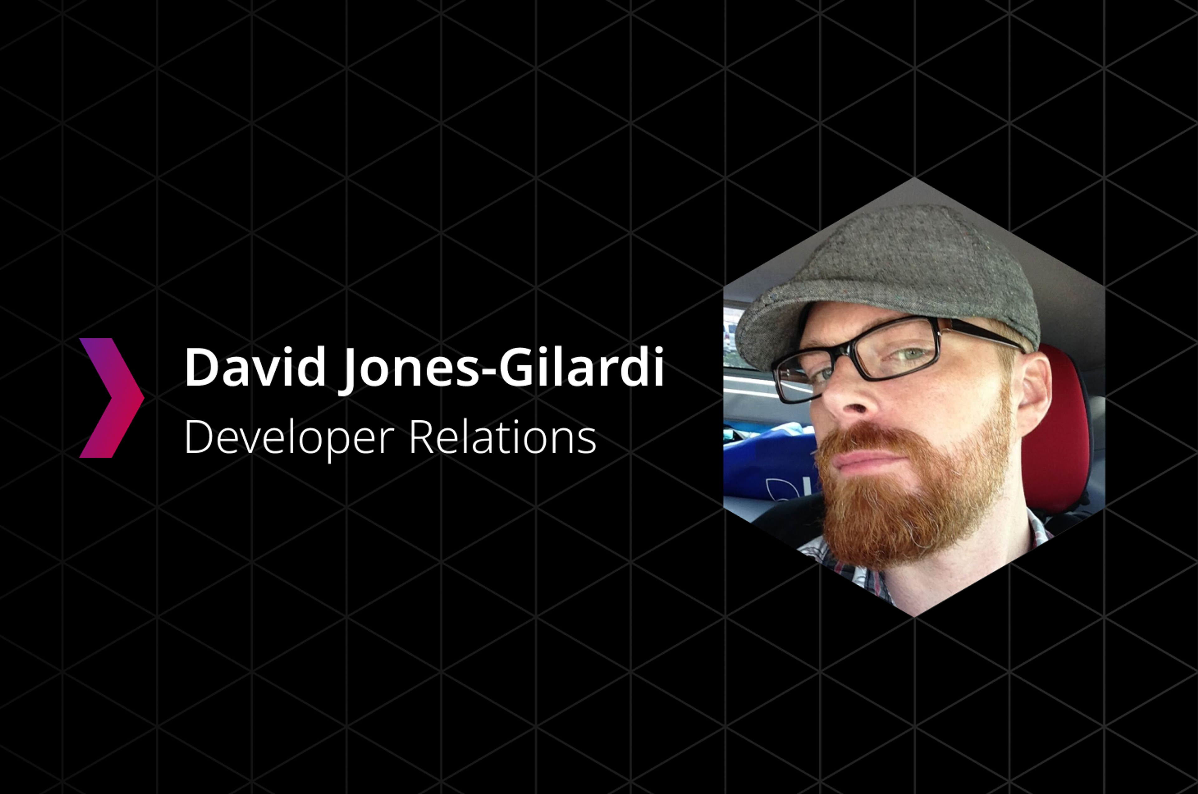 An Introduction to David Jones-Gilardi, Developer Relations