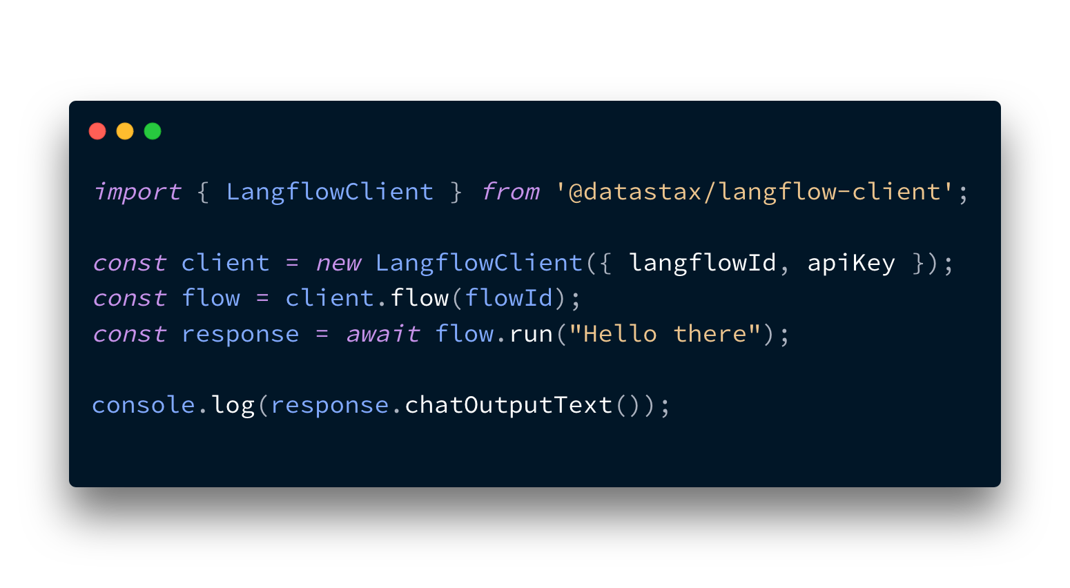 Example code for using the JavaScript Langflow client. It reads:  import { LangflowClient } from '@datastax/langflow-client';  const client = new LangflowClient({ langflowId, apiKey }); const flow = client.flow(flowId); const response = await flow.run("Hello there");  console.log(response.chatOutputText());