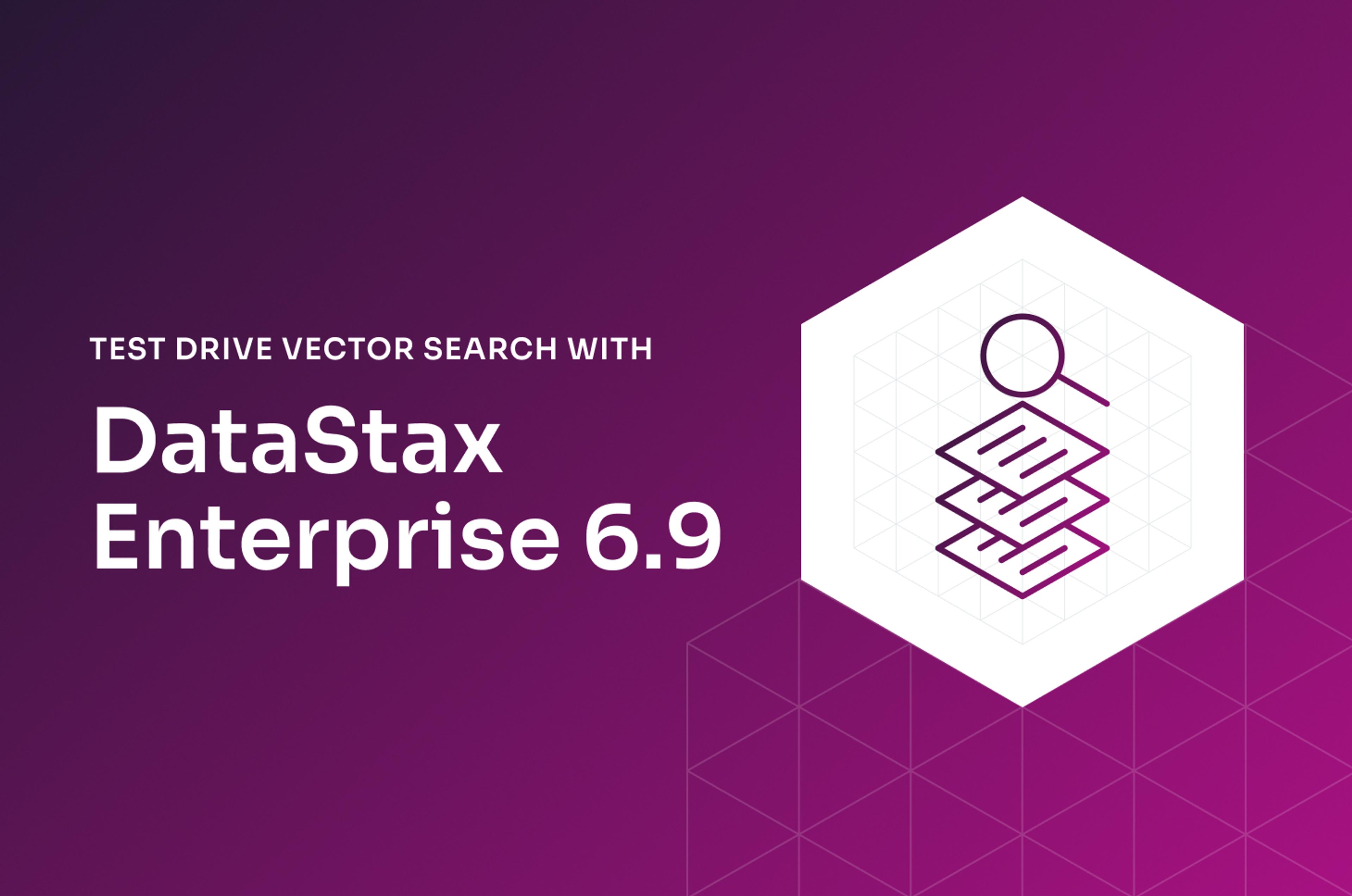 Test Drive Vector Search with DataStax Enterprise 6.9 