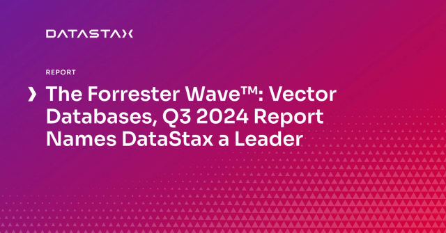 The Forrester Wave™: Vector Databases, Q3 2024 Report Names DataStax a Leader