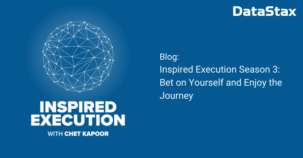 Inspired Execution Season 3: Bet on Yourself and Enjoy the Journey | DataStax