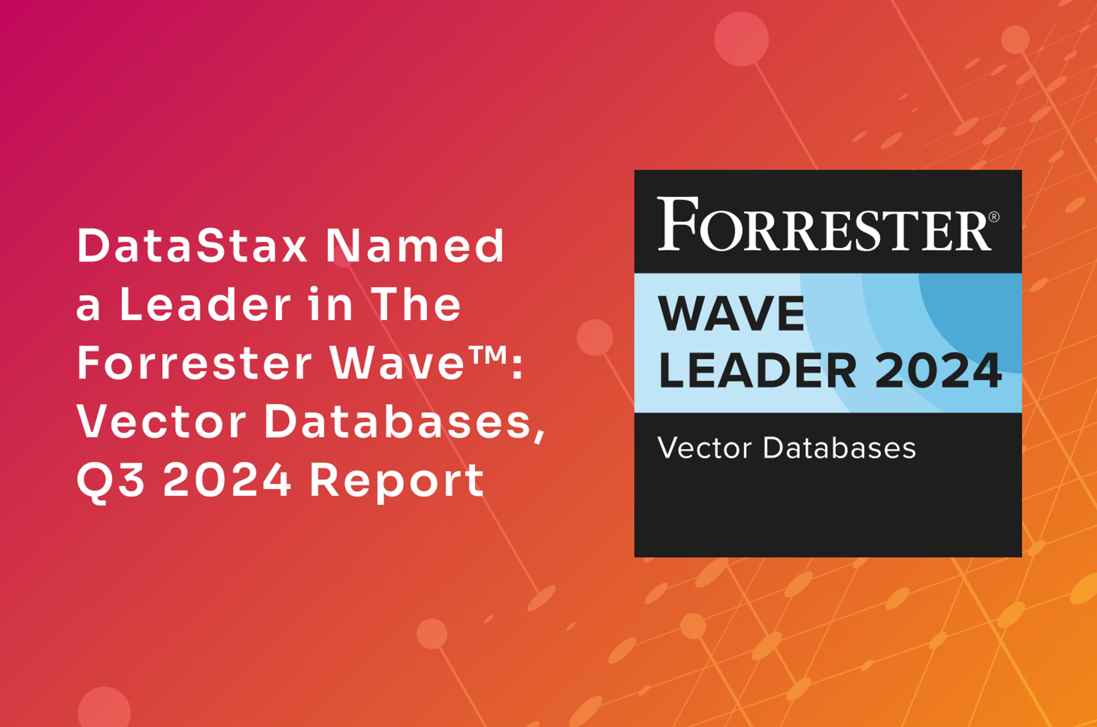 DataStax Named a Leader in The Forrester Wave™: Vector Databases, Q3 2024