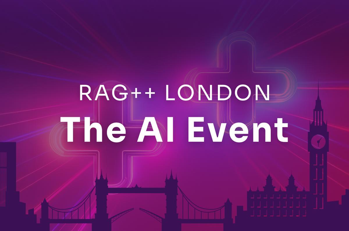 London Called. RAG++, The AI Event, Answered!