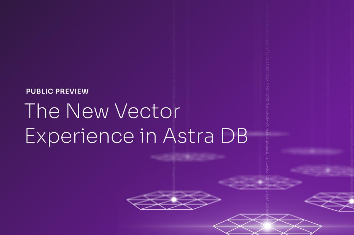 Preview the New Astra DB Experience: New UX, API, Clients, and Integrations for Building GenAI Apps Faster