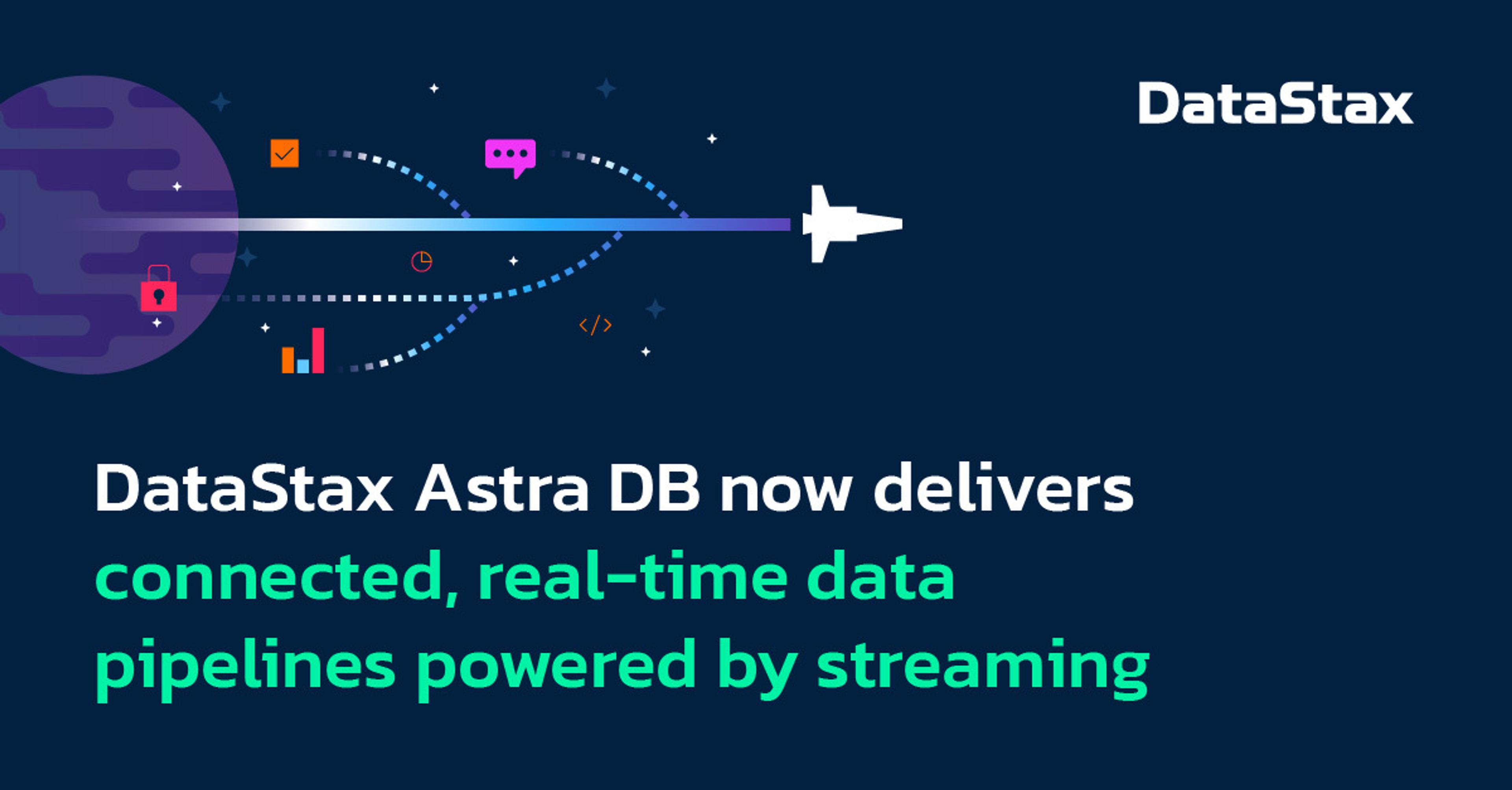 DataStax Astra DB Now Delivers Connected, Real-Time Data Pipelines Powered by Streaming