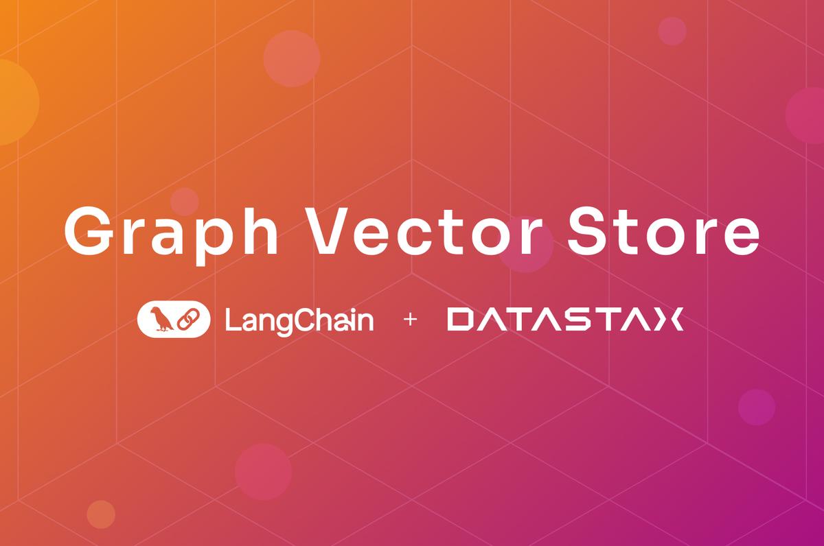 Now in LangChain: Graph Vector Store, a Simple Way to Add Structured Data to RAG Applications