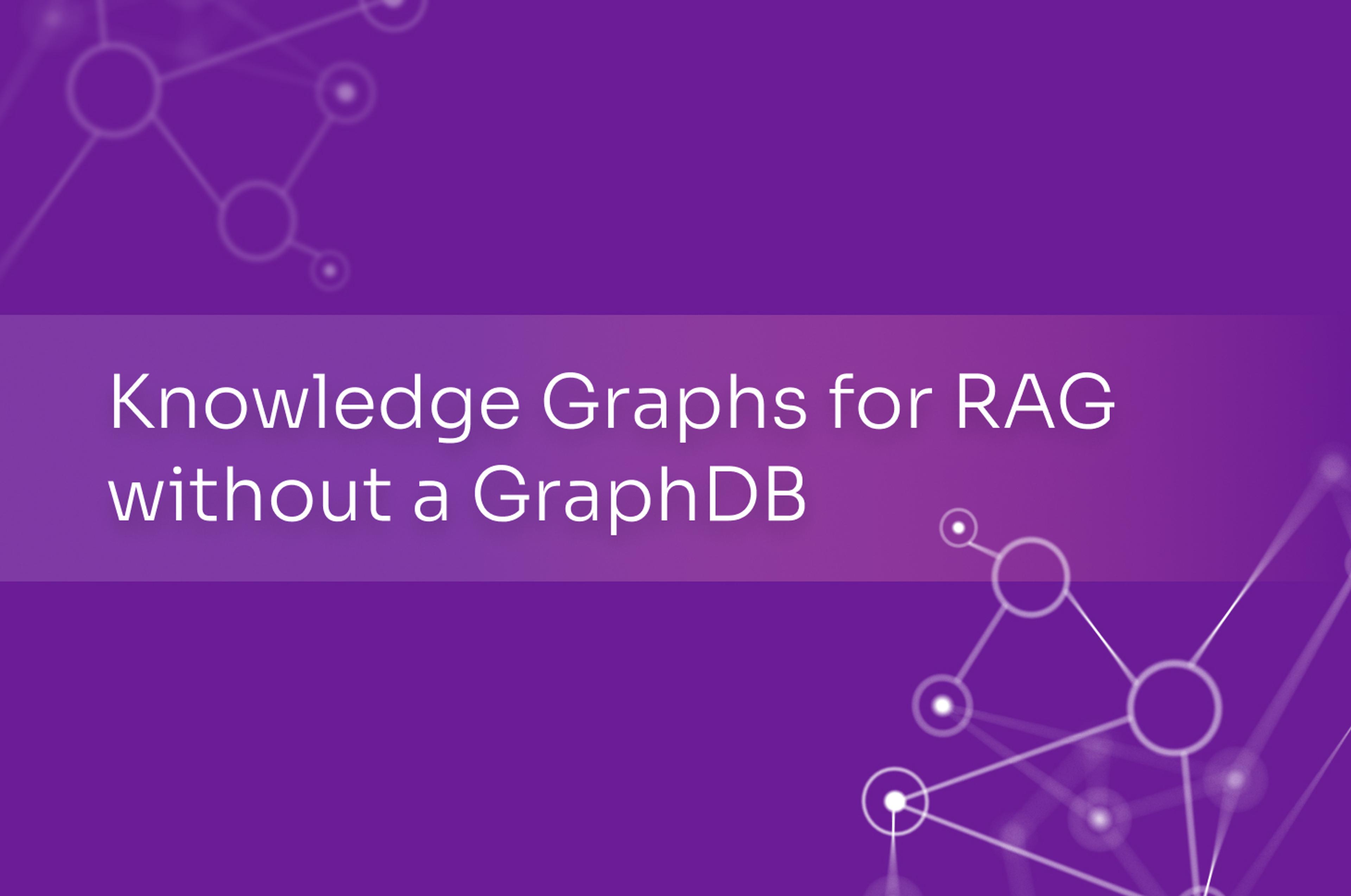 Knowledge Graphs for RAG without a GraphDB