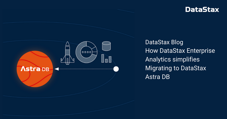 How DataStax Enterprise Analytics simplifies Migrating to DataStax Astra DB
