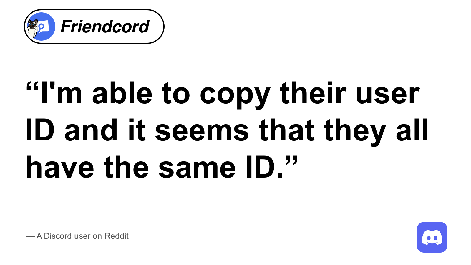 A Reddit user's quote about copied IDs matching, with a circular Friendcord logo and italic wordmark pill at top left and rounded Discord logo at bottom right.