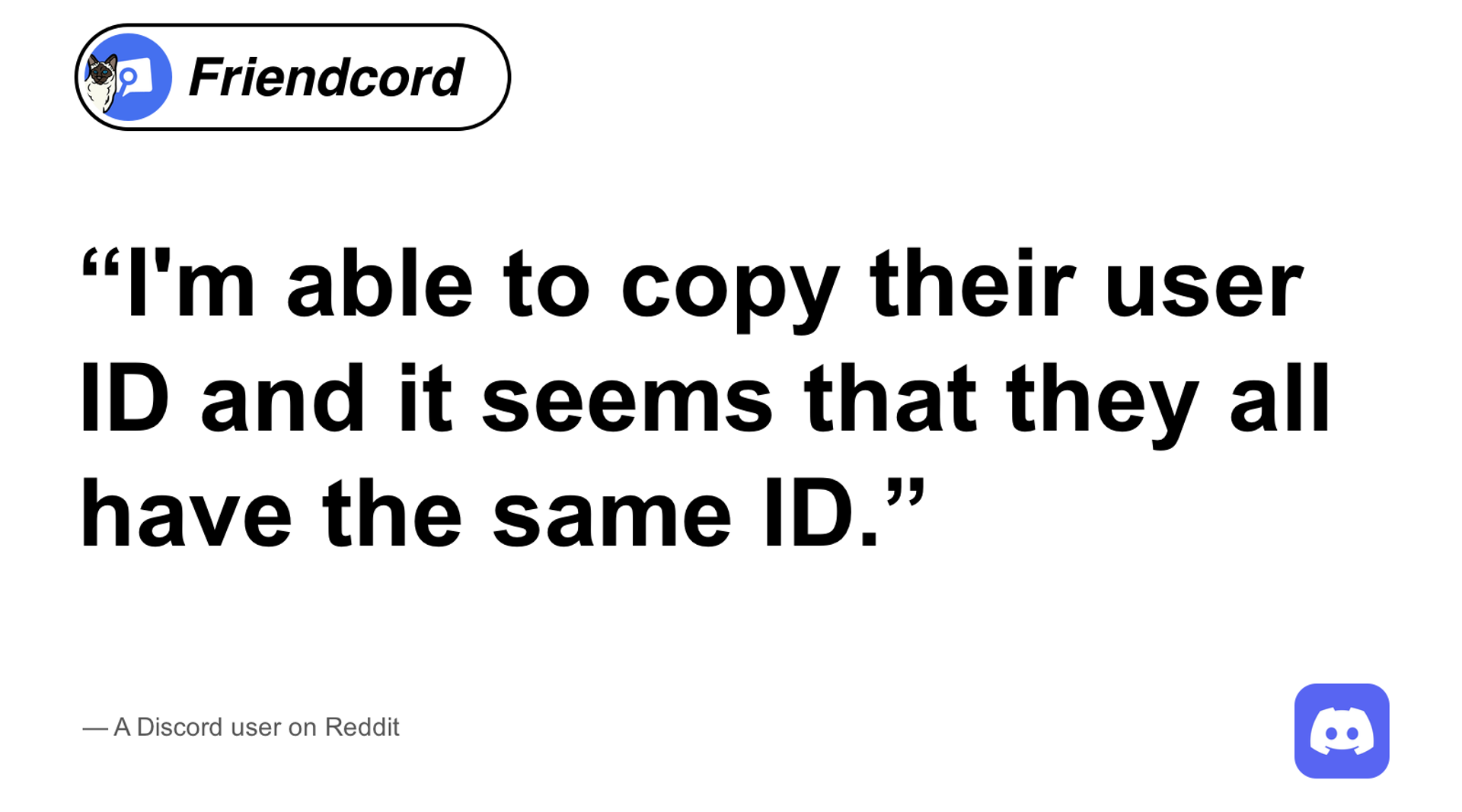 A Reddit user's quote about copied IDs matching, with a circular Friendcord logo and italic wordmark pill at top left and rounded Discord logo at bottom right.