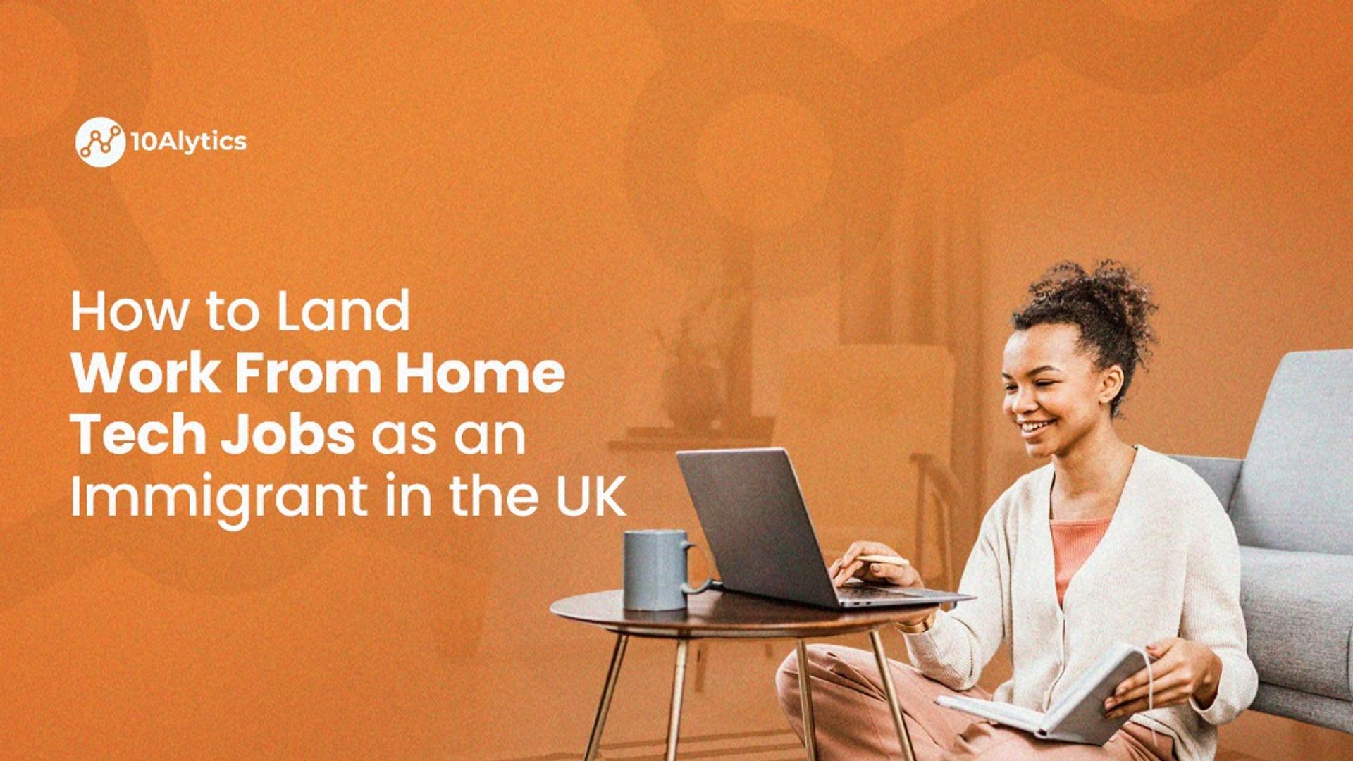 How to Land Work From Home Tech Jobs as an Immigrant in the UK