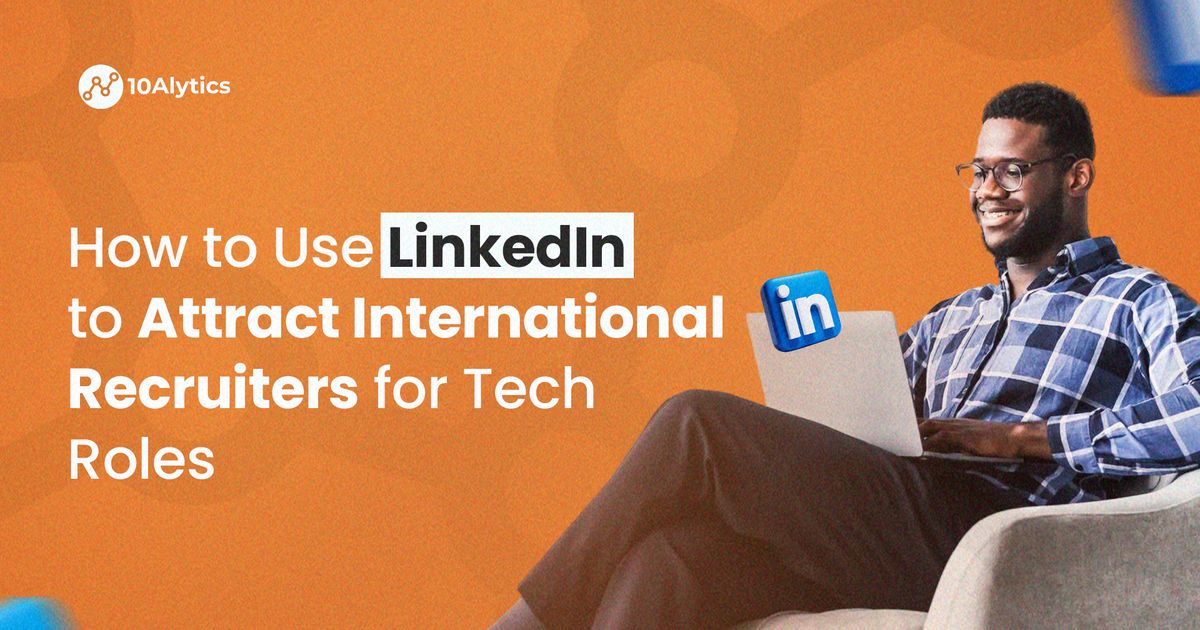 How to Use LinkedIn to Attract International Tech Recruiters | 10Alytics