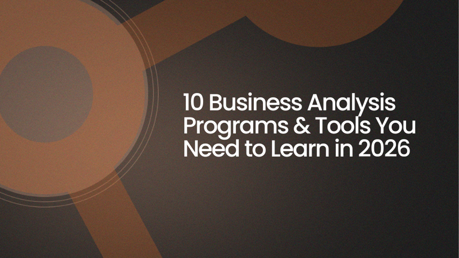10 Business Analysis Programs & Tools You Need to Learn in 2026