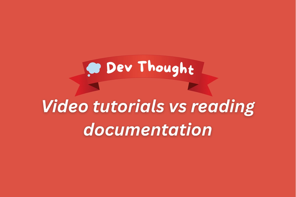 Video Tutorials vs Documentation - Why You're Learning Wrong