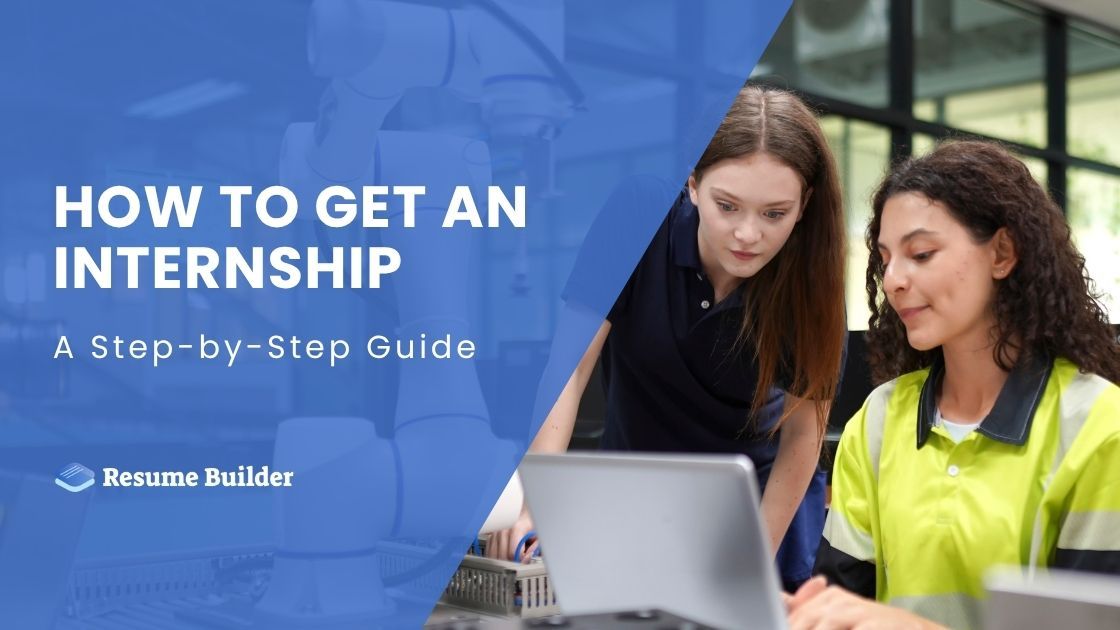 How to Get an Internship: A Step-by-Step Guide | Resume Builder Blog