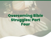 Overcoming Bible Struggles: Part Four