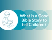 What is a Good Bible Story to Tell Children?