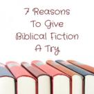 7 Reasons To Try Biblical Fiction