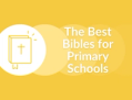The Best Bibles for Primary Schools