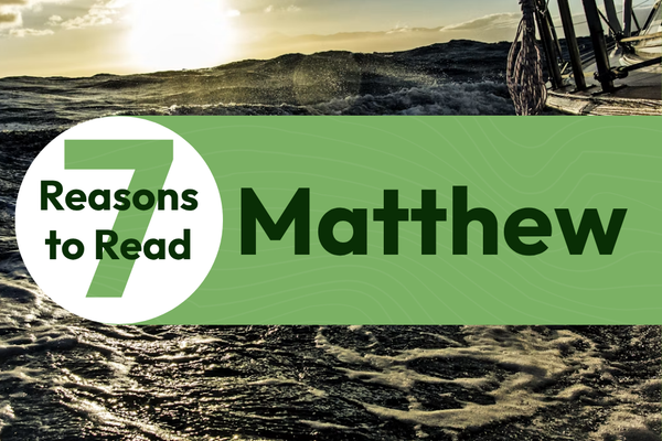 7 Reasons to Read the Gospel of Matthew