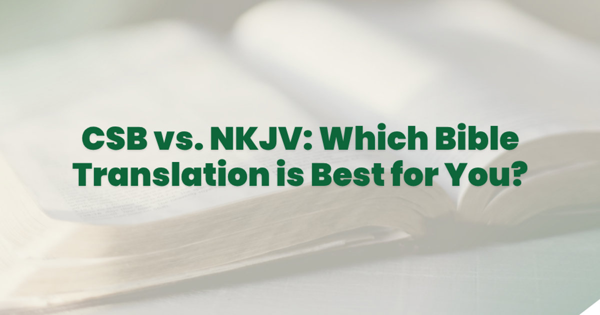 CSB vs. NKJV: Which Bible Translation is Best for You?