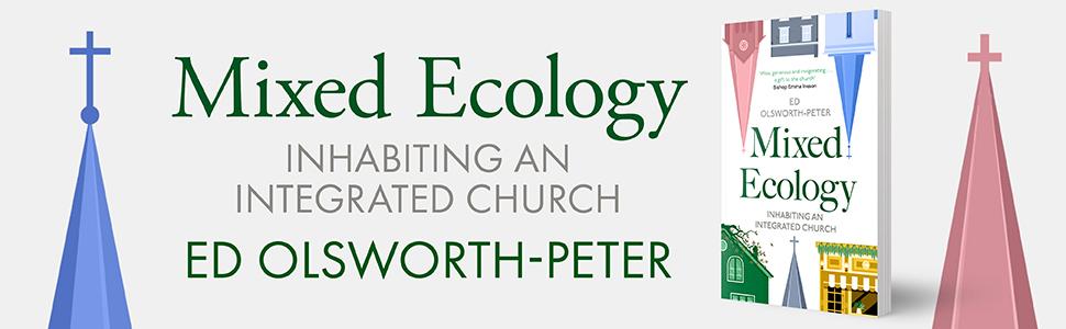 Mixed Ecology by Ed Olsworth-Peter, Inhabiting An Integrated Church