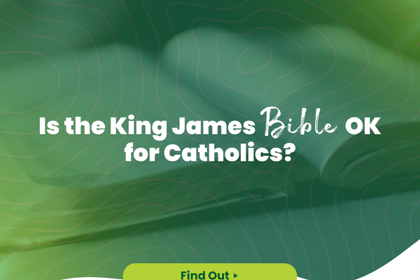 Is the King James Bible OK for Catholics?