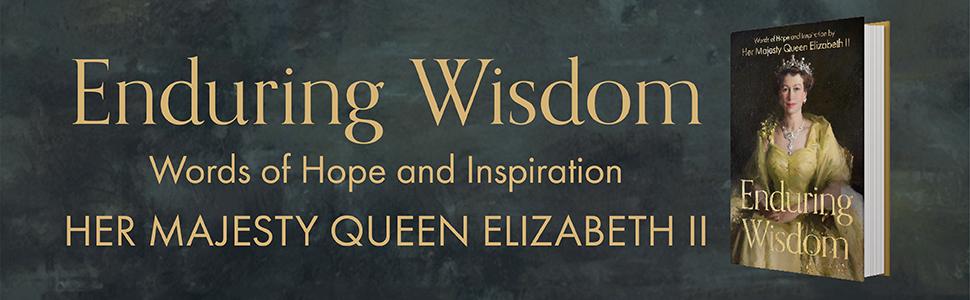 Enduring Wisdom, Words of Hope and Inspiration from Her Majesty Queen Elizabeth II