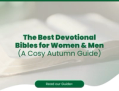 The Best Devotional Bibles for Women & Men (A Cosy Autumn Guide)