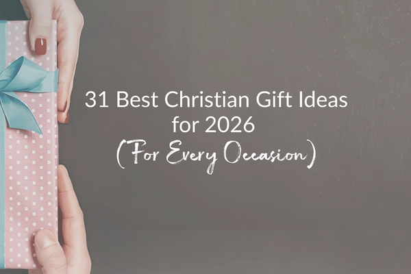31 Best Christian Gift Ideas for 2026 (For Every Occasion)