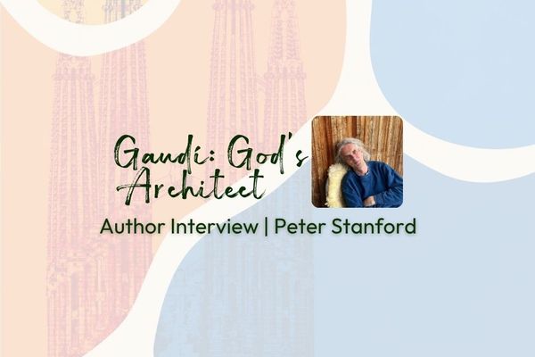 Discovering the Life and Faith of Gaudi: God's Architect | Author Interview with Peter Stanford