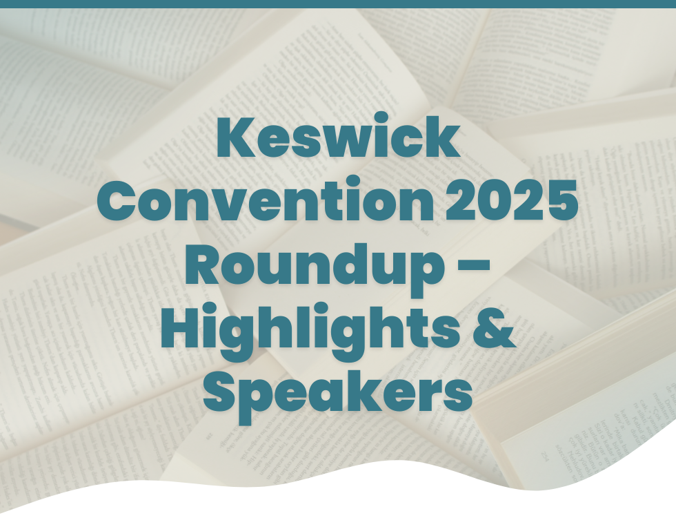 Keswick Convention 2025 Roundup – Highlights & Speakers