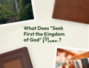 What Does "Seek First the Kingdom of God" Mean? (Matthew 6:33 Explained)