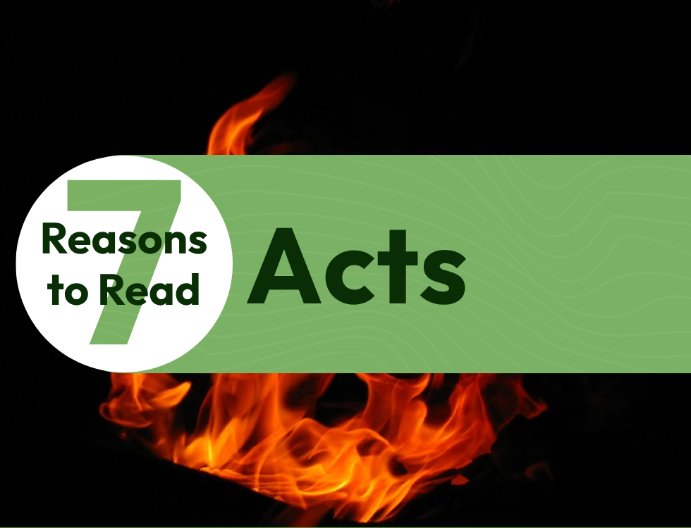 7 Reasons to Read the Book of Acts 