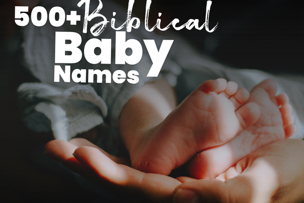 500+ Biblical Baby Names: Boys, Girls, Meanings & Bible References