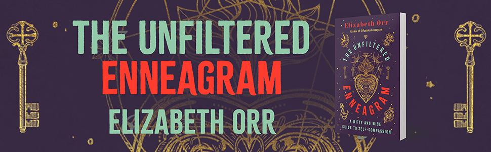 The Unfiltered Enneagram by Elizabeth Orr, A Witty and Wise Guide to Self-compassion