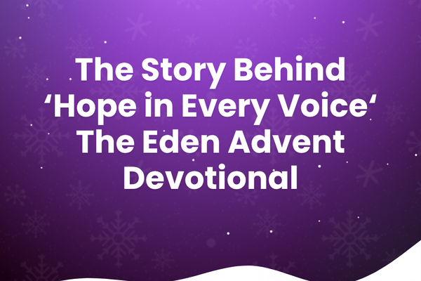 The Story Behind Eden's Advent Devotional - Hope in Every Voice