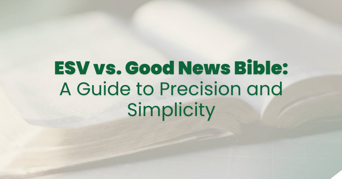 ESV vs. Good News Bible: A Guide to Precision and Simplicity