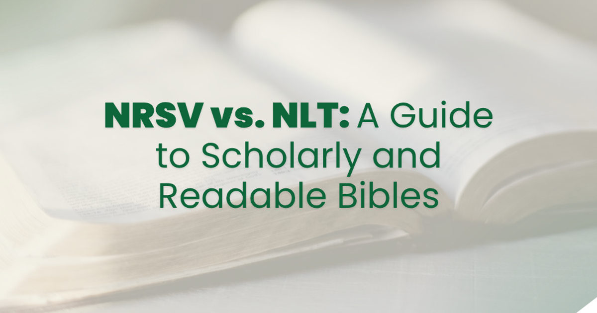 NRSV vs. NLT: A Guide to Scholarly and Readable Bibles