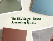The ESV Spiral-Bound Journaling Bible: Introducing a Range Built for Depth