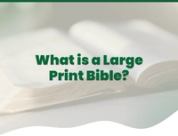 What is a Large Print Bible? Your Guide to Comfortable Scripture Reading