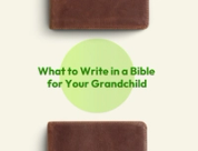 What to Write in a Bible for Your Grandchild