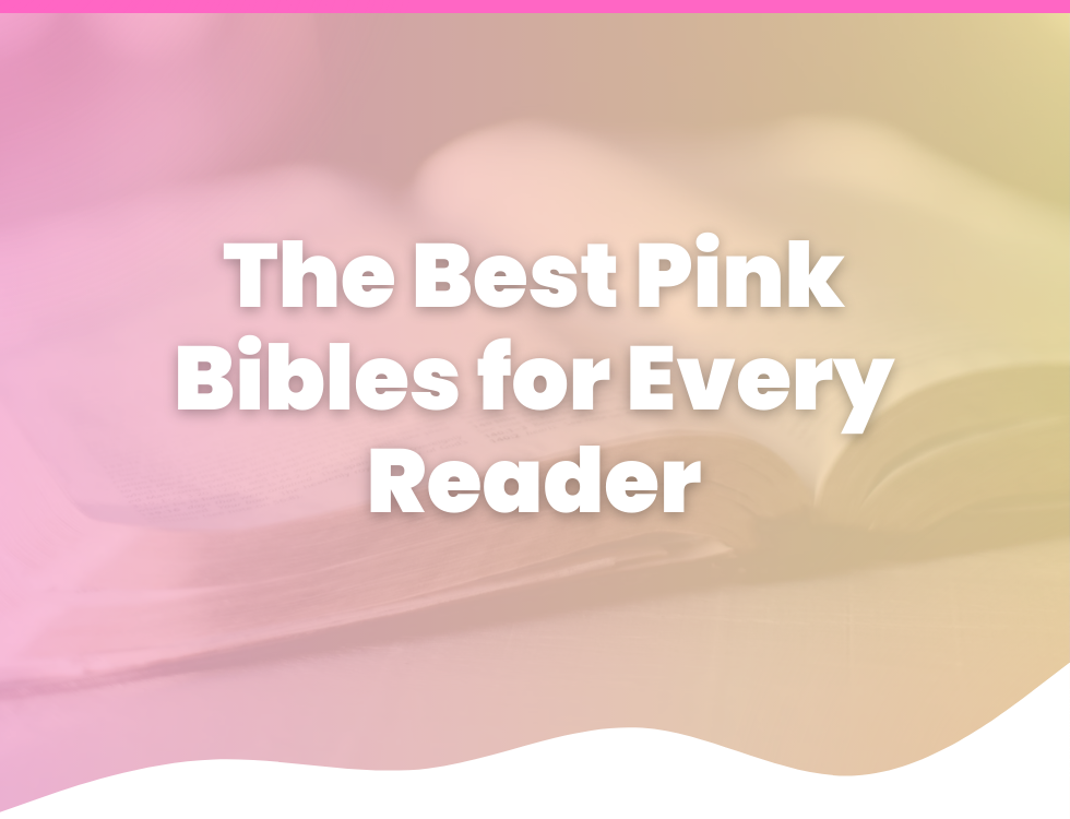 The Best Pink Bibles: Stylish & Meaningful Options