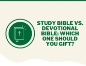 Study Bible vs. Devotional Bible: Which One Should You Gift?