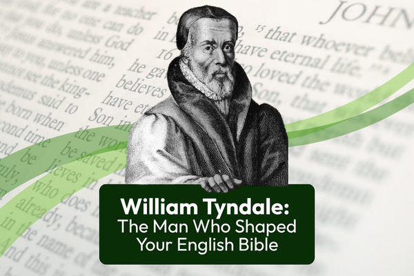 William Tyndale: The Man Who Shaped Your English Bible