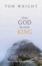 How God became King: the Jesus of the Gospels